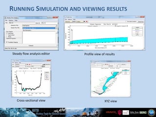 RUNNING SIMULATION AND VIEWING RESULTS
Steady flow analysis editor Profile view of results
Cross-sectional view XYZ view
 