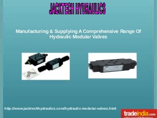 Manufacturing & Supplying A Comprehensive Range Of
Hydraulic Modular Valves

http://www.jacktechhydraulics.com/hydraulic-modular-valves.html

 