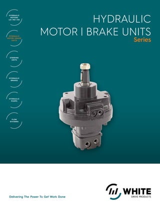 Hydraulic
Motor | Brake Units
Series
Delivering The Power To Get Work Done
Hydraulic
motors
LD | MD | Hd
Hydraulic
motor | brake
units
Steering
units
Hydraulic
brakes
Hydraulic
pumps
Flow
Dividers
 