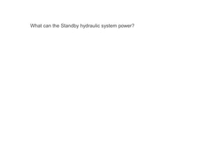 What can the Standby hydraulic system power?
 