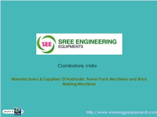 Coimbatore, India
Manufacturers & Suppliers Of Hydraulic Power Pack Machines and Brick
Making Machines
http://www.sreeenggequipment.com
 