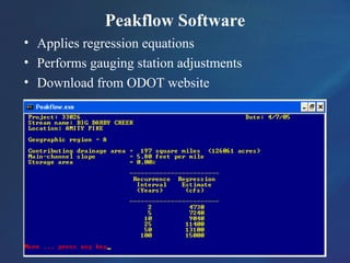Peakflow Software
• Applies regression equations
• Performs gauging station adjustments
• Download from ODOT website
 