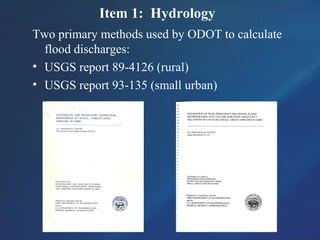 Item 1: Hydrology
Two primary methods used by ODOT to calculate
flood discharges:
• USGS report 89-4126 (rural)
• USGS report 93-135 (small urban)
 