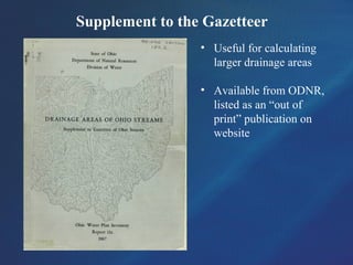Supplement to the Gazetteer
• Useful for calculating
larger drainage areas
• Available from ODNR,
listed as an “out of
print” publication on
website
 