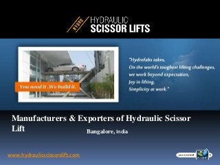 Manufacturers & Exporters of Hydraulic Scissor
Lift
www.hydraulicscissorslift.com
Bangalore, India
 