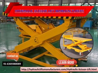 http://hydraulicliftsmanufacturers.com/Hydraulic-Scissor-Lift.html
91-6369380089
 
