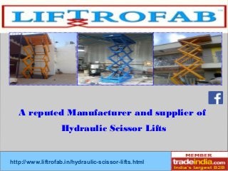 A reputed Manufacturer and supplier of 
Hydraulic Scissor Lifts 
http://www.liftrofab.in/hydraulic-scissor-lifts.html 
 