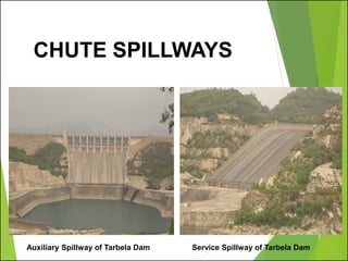 CHUTE SPILLWAYS
Auxiliary Spillway of Tarbela Dam Service Spillway of Tarbela Dam
 
