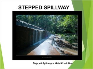 STEPPED SPILLWAY
Stepped Spillway at Gold Creek Dam
 