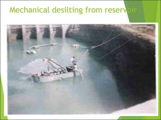 Mechanical desilting from reservoir
 