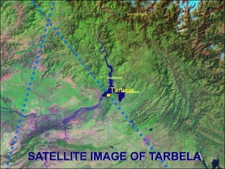 SATELLITE IMAGE OF TARBELA
• DARBAND
▪ HARIPUR
◼ BISHAM QILA
 