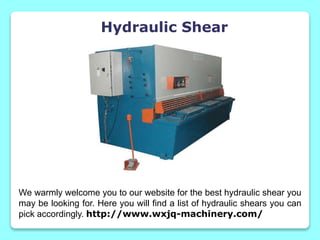 Hydraulic Shear
We warmly welcome you to our website for the best hydraulic shear you
may be looking for. Here you will find a list of hydraulic shears you can
pick accordingly. http://www.wxjq-machinery.com/
 