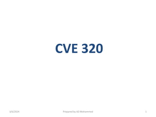 CVE 320
3/6/2024 Prepared by AD Mohammed 1
 