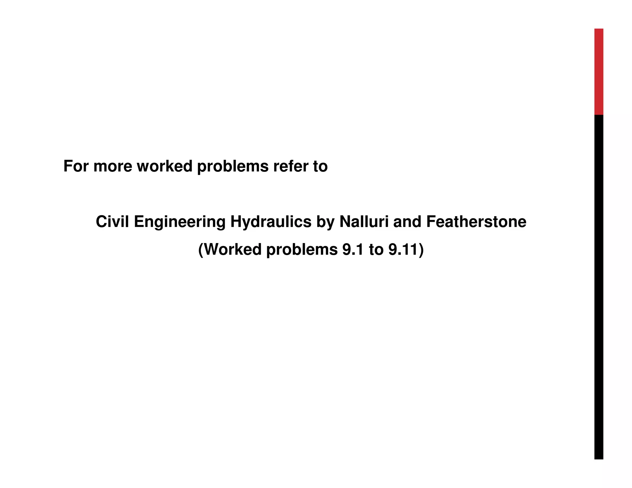 For more worked problems refer to
Civil Engineering Hydraulics by Nalluri and Featherstone
(Worked problems 9.1 to 9.11)
 