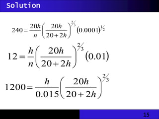 15
  2
1
3
2
0001
.
0
2
20
20
20
240 







h
h
n
h
 
01
.
0
2
20
20
12
3
2








h
h
n
h
3
2
2
20
20
015
.
0
1200 







h
h
h
Solution
 