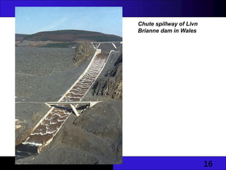 16
Chute spillway of Livn
Brianne dam in Wales
 