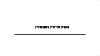 HYDRAULICS SYSTTEM DESIGN
 