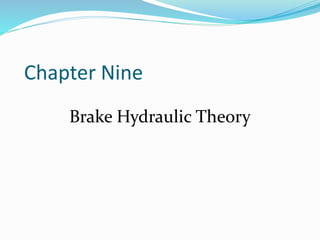 Chapter Nine
Brake Hydraulic Theory
 