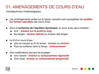 07. MESURE DU TRANSPORT SOLIDE
04.09.16
Equipements d’échantillonage
64
 La bouteille de Delft sur chariot permet
la mesure de saltation et suspension à
différentes hauteurs d’eau entre 0,05 [m]
et 0,5 [m] au dessus du fond.
 Il est adapté aux cours d’eau dont les
alluvions sont composés de sables et
graviers fins.
 L’appareil est conçu de façon à ce que
l’écoulement – et le transport des
matériaux solides ne soient pas
perturbés : c’est une caractéristique
propre à cet équipement
Bouteille de Delft sur chariot
 