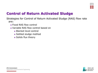 Control of Return Activated Sludge
Strategies for Control of Return Activated Sludge (RAS) flow rate
are:
Fixed RAS flow c...