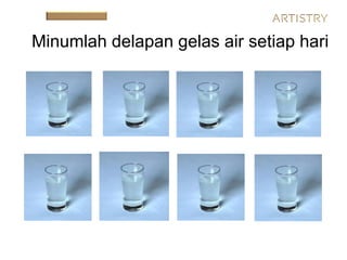 Minumlah delapan gelas air setiap hari
 