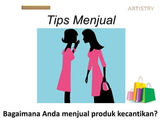 Tips Menjual
Bagaimana Anda menjual produk kecantikan?
 
