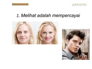 1. Melihat adalah mempercayai
 