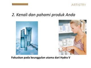 2. Kenali dan pahami produk Anda
Fokuskan pada keunggulan utama dari Hydra V
 