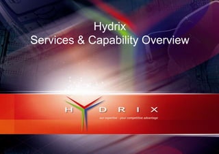 Hydrix
Services & Capability Overview
 
