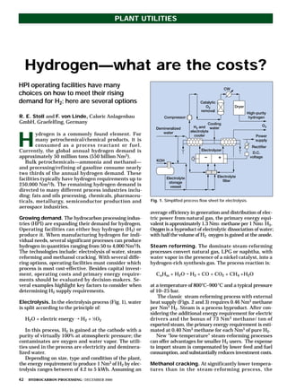 R. E. Stoll and F. von Linde, Caloric Anlagenbau
GmbH, Graefelfing, Germany
H
ydrogen is a commonly found element. For
many petrochemical/chemical products, it is
consumed as a process reactant or fuel.
Currently, the global annual hydrogen demand is
approximately 50 million tons (550 billion Nm3).
Bulk petrochemicals—ammonia and methanol—
and processing/refining of gasoline consume nearly
two thirds of the annual hydrogen demand. These
facilities typically have hydrogen requirements up to
250,000 Nm3/h. The remaining hydrogen demand is
directed to many different process industries inclu-
ding: fats and oils processing, chemicals, pharmaceu-
ticals, metallurgy, semiconductor production and
aerospace industries.
Growing demand. The hydrocarbon processing indus-
tries (HPI) are expanding their demand for hydrogen.
Operating facilities can either buy hydrogen (H2) or
produce it. When manufacturing hydrogen for indi-
vidual needs, several significant processes can produce
hydrogen in quantities ranging from 50 to 4,000 Nm3/h.
The technologies include: electrolysis of water, steam
reforming and methanol cracking. With several diffe-
ring options, operating facilities must consider which
process is most cost-effective. Besides capital invest-
ment, operating costs and primary energy require-
ments should be evaluated by decision-makers. Se-
veral examples highlight key factors to consider when
determining H2 supply requirements.
Electrolysis. In the electrolysis process (Fig. 1), water
is split according to the principle of:
H2O + electric energy ¡ H2 + 1
⁄2O2
In this process, H2 is gained at the cathode with a
purity of virtually 100% at atmospheric pressure; the
contaminates are oxygen and water vapor. The utili-
ties used in the process are electricity and deminera-
lized water.
Depending on size, type and condition of the plant,
the energy requirement to produce 1 Nm3 of H2 by elec-
trolysis ranges between of 4.2 to 5 kWh. Assuming an
average efficiency in generation and distribution of elec-
tric power from natural gas, the primary energy equi-
valent is approximately 1.3 Nm3 methane per 1 Nm3 H2.
Oxygenis a byproduct of electrolytic dissociation of water;
with half the volume of H2 oxygen is gained at the anode.
Steam reforming. The dominate steam-reforming
processes convert natural gas, LPG or naphtha, with
water vapor in the presence of a nickel catalyst, into a
hydrogen-rich synthesis gas. The process reaction is:
CnHm + H2O¡ H2 + CO + CO2 + CH4 +H2O
at a temperature of 800°C–900°C and a typical pressure
of 10–25 bar.
The classic steam-reforming process with external
heat supply (Figs. 2 and 3) requires 0.46 Nm3 methane
per Nm3 H2. Steam is a process byproduct. After con-
sidering the additional energy requirement for electric
drivers and the bonus of 73 Nm3 methane/ ton of
exported steam, the primary energy requirement is esti-
mated at 0.40 Nm3 methane for each Nm3 of pure H2.
New “low-temperature” steam-reforming processes
can offer advantages for smaller H2 users. The expense
to import steam is compensated by lower feed and fuel
consumption, and substantially reduces investment costs.
Methanol cracking. At significantly lower tempera-
tures than in the steam-reforming process, the
Hydrogen—what are the costs?
HPI operating facilities have many
choices on how to meet their rising
demand for H2; here are several options
PLANT UTILITIES
42 HYDROCARBON PROCESSING / DECEMBER 2000
Fig. 1. Simplified process flow sheet for electrolysis.