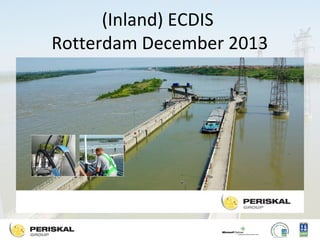 (Inland) ECDIS
Rotterdam December 2013

 