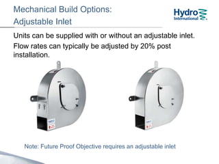 Mechanical Build Options:
Adjustable Inlet
Units can be supplied with or without an adjustable inlet.
Flow rates can typically be adjusted by 20% post
installation.
Note: Future Proof Objective requires an adjustable inlet
 