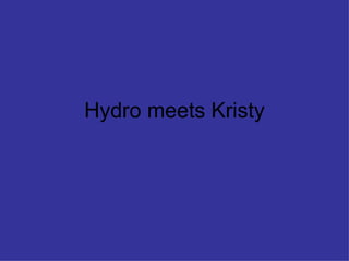 Hydro meets Kristy 