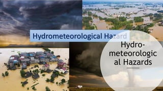Hydro-
meteorologic
al Hazards
 