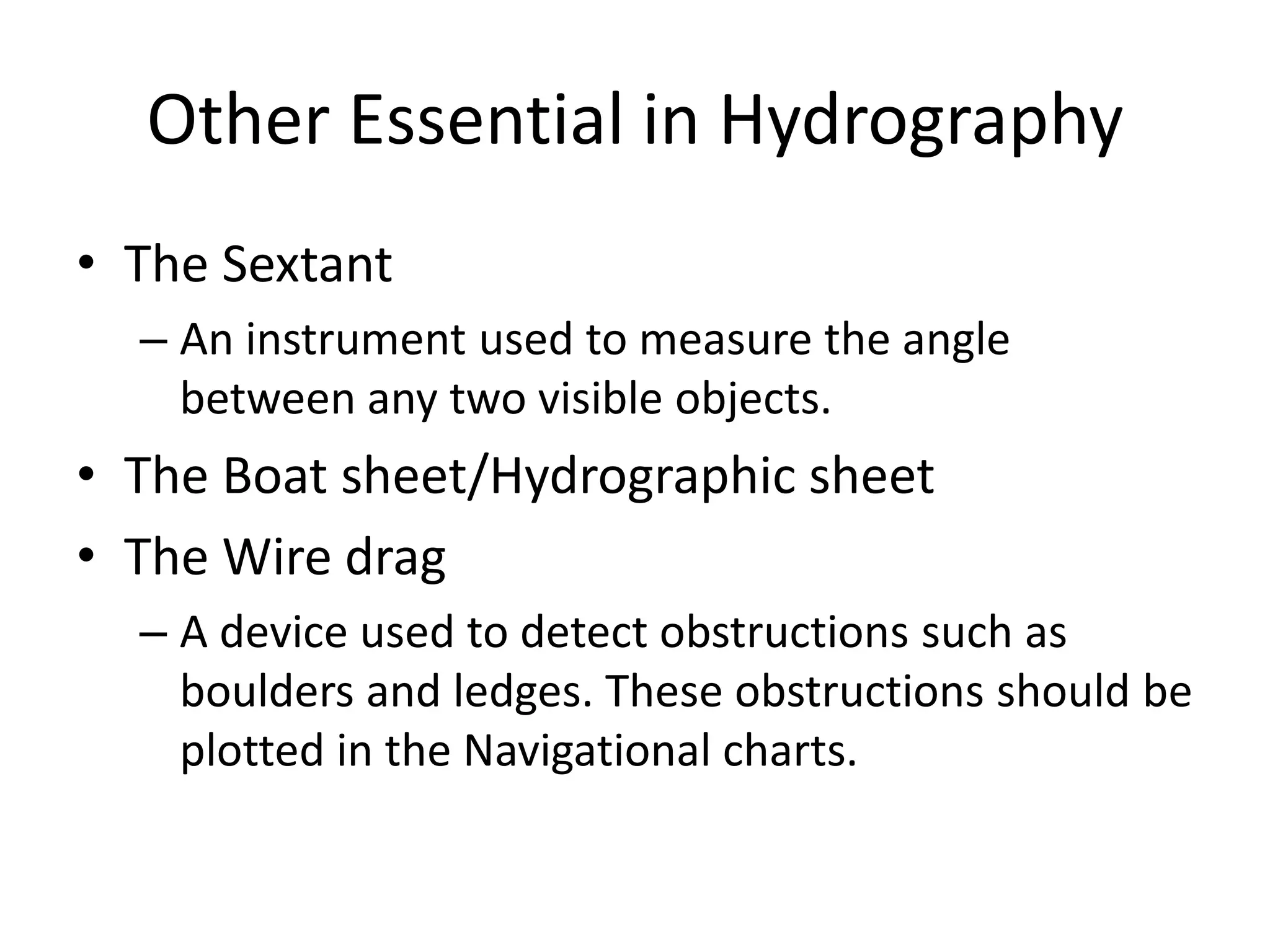Tide gauges are used to establish the common datum before sounding is takenShoreline SurveyShoreline
