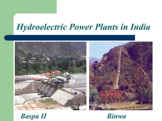Hydroelectric Power Plants in India




 Baspa II              Binwa
 