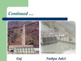 Continued …




   Gaj        Nathpa Jakri
 