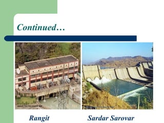 Continued…




  Rangit     Sardar Sarovar
 