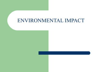 ENVIRONMENTAL IMPACT
 