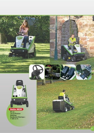 23
85 cm
16 CV/Essence
Mulching
Rendement théorique :
7 500 m2
/h
Bahia MKM
 