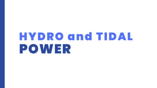 HYDRO and TIDAL
POWER
 