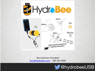 1
Burt Hamner, President
burt@Hydrobee.com 206-491-0945
 