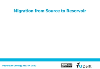 Petroleum Geology AES/TA 3820
Migration from Source to Reservoir
 