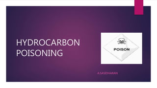 HYDROCARBON
POISONING
A.SASIDHARAN
 