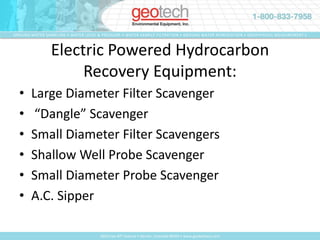 Electric SystemsLarge Diameter Filter Scavengers“ Dangle” ScavengersSmall Diameter Filter ScavengersSmall Diameter Probe ScavengersShallow well probe Scavengers