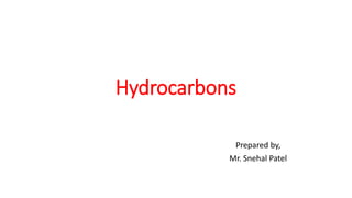 Hydrocarbons
Prepared by,
Mr. Snehal Patel
 