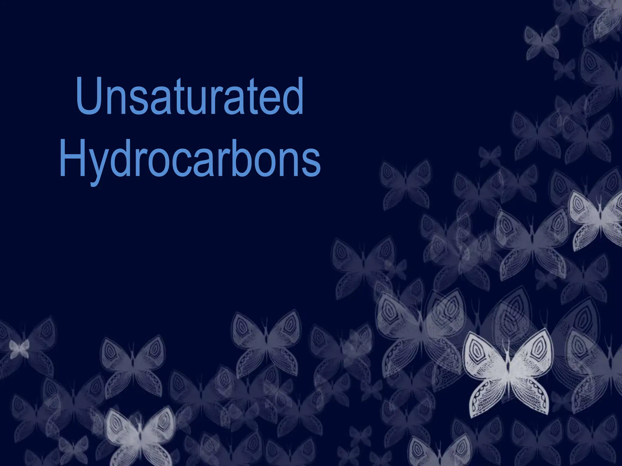 Unsaturated
Hydrocarbons
 