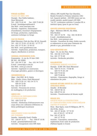 HYDROCARBURES


 FORAID ALGÉRIE                                    Alfatus, EPE Anabib Pipe Gaz Ghardaïa,
 FILIALE DE AMEC SPIE                              Bender-Ferndorf et Primary industries (UK)
 Ouargla - Rue Fadila Saâdane,                     Ltd. Capacité globale : 250 000 tonnes par an,
 Hassi Messaoud                                    soudés spirales, qualité jusqu'à API X80,
 Tél. : 029 73 65 44      Fax : 029 73 80 28       “16-72’’, revêtement extérieur 3 couches PE et
 E-mail : foraidalgerie@foraid.fr                  intérieur époxy (pour le gaz ou l’eau)
 Site Web : www.amecspie.com
 Activités : Ingénierie, maintenance               GROUPE GENOYER PHOCÉENNE
 d'installations, fourniture d'équipements         Alger - Bâtiment 306/05, Aïn Allah,
 de forage, production, exploitation,              Dely Ibrahim
 assistance technique en forage                    Tél. : 021 37 16 78 Fax : 021 36 08 01
                                                   E-mail : cherikh@wissal.dz
 GAZ DE FRANCE                                     Site Web : www.genoyer.com
 Hôtel Sheraton, Club des Pins, BP 62, Staouéli    Activités : Fourniture de tubes, brides raccords
 Tél. : 021 37 72 03 /37 65 92 / 37 77 77          et robinetterie en acier pour l'industrie du
 Fax : 021 37 72 36 / 37 65 55                     pétrole et gaz, pétrochimie et eau
 Site Web : www.gazdefrance.com
 Activités : Exploration, production, transport,   GULF KEYSTONE SPA
 négoce, distribution et services                  Alger - 10, rue des Pins, Hydra
                                                   Tél. : 021 60 13 07 à 08
 GENERAL ENGINEERING EURL                          Fax : 021 37 72 48
 Constantine - 6, rue du 19 Juin 1965              Activités : Recherche pétrolière
 BP 565 - RP 25005
 Tél. : 031 94 17 26       Fax : 031 94 73 87      HALLIBURTON
 E-mail : contact@g-e.com.dz                       ENTREPRISE SERVICE AUX PUITS
 Site Web : www.g-e.com.dz                         Ouargla - ZI BP 109, Hassi Messaoud
 Activités : Ingénierie et construction            Tél. : 029 73 73 33 / 73 68 48
 d'ouvrages pétroliers, gaziers et électriques            029 73 75 38 /39
                                                   Fax : 029 73 83 04
 GEOSERVICES SA                                           029 73 88 68
 Alger - Cité DNC, Bt H, Hydra                     Activités : Cimentation, diagraphie, forage et
 Base : Enafor, Irrara, Hassi Messaoud             stimulation des puits
 Tél. : 029 73 05 14 / 021 54 72 71
        029 54 72 85                               HANANE BITUME OXYDÉ DE L’EST SARL
 Fax : 021 54 72 85                                (HADJADJI AMAR)
 Activités : Prestation de services                Annaba - ZI Berrahal
 de mudlogging et de production                    Tél. : 038 87 80 16
                                                   Fax : 038 87 81 24
 GEPCO SPA                                         Activités : Transformation de bitume oxydé
 GÉNÉRALE DE PRÉFABRICATION
 ET CONSTRUCTION                                   HELIOS SPA
 Tél. : 029 73 87 22                               SOCIÉTÉ POUR LA CONSTRUCTION
 Activités : Réalisation d'infrastructures tous    ET L'EXPLOITATION D'UNE USINE D'HÉLIUM
 corps d'état avec utilisation d'éléments en       LIQUIDE ET D'AZOTE
 béton préfabriqués localement                     Oran - Base Egzia, route El Mahgoun, BP 77,
                                                   Aïn El Bia, Arzew
 GREAT                                             Tél. : 041 47 28 68 / 37 72 59
 GROUPEMENT EURO-ALGÉRIEN                                041 47 09 27 / 47 99 27
 DES TUBERIES                                      Fax : 041 47 28 70
 Annaba - Immeuble Ensid, Chaïba                          041 37 79 32
 Tél. : 038 87 16 77     Fax : 038 87 16 96        Activités : Conception, construction,
 E-mail : greatdz23@hotmail.com                    exploitation d'une usine de production
 Activités : Groupement entre EPE Sider            d'hélium liquide et d'azote


Annuaire de l’Energie et des Mines                                                                    45
 