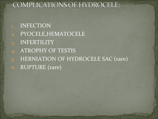 1. INFECTION
2. PYOCELE,HEMATOCELE
3. INFERTILITY
4. ATROPHY OF TESTIS
5. HERNIATION OF HYDROCELE SAC (rare)
6. RUPTURE (rare)