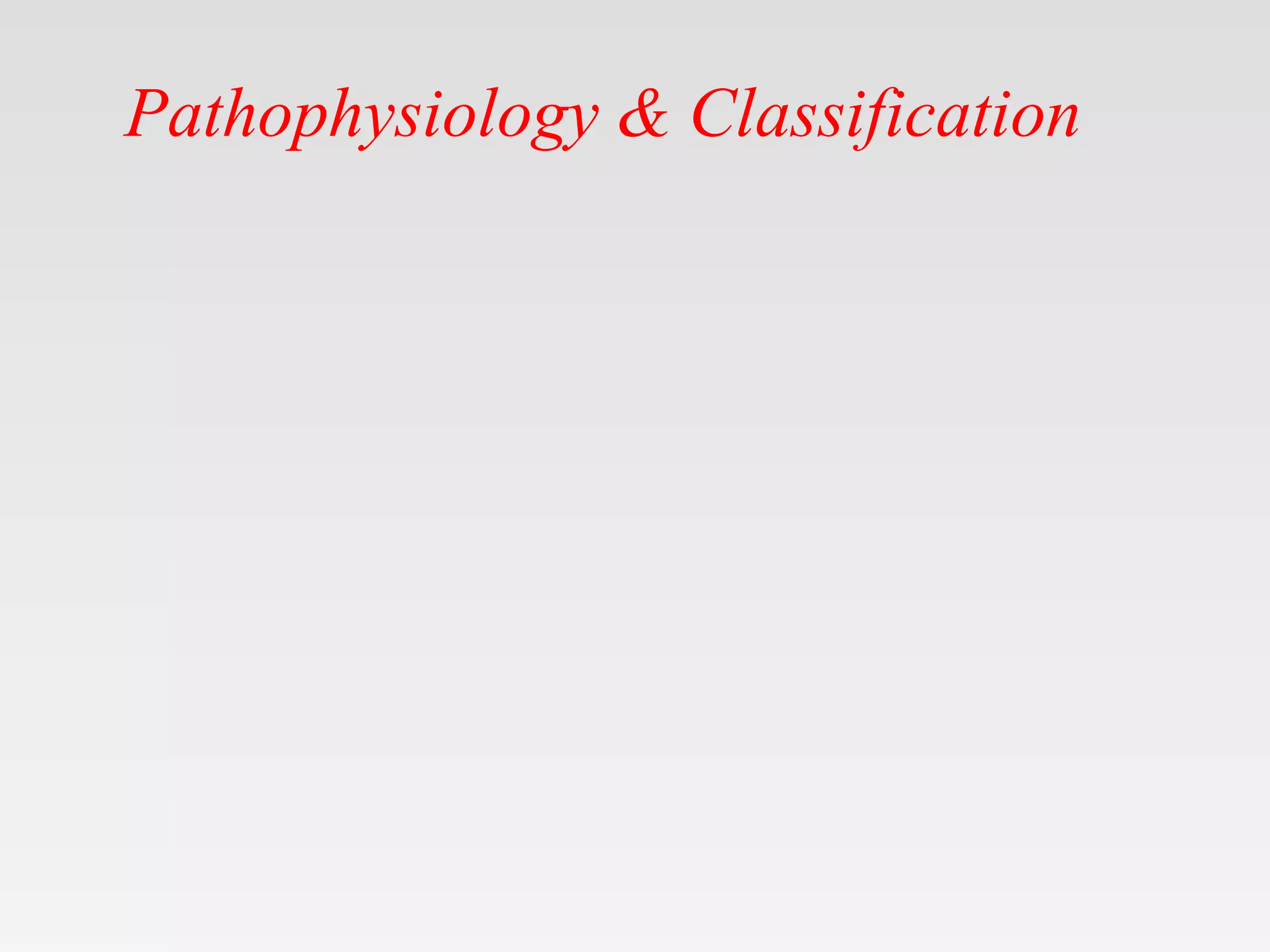 Pathophysiology & Classification
 